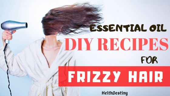 DIY Recipes Essential Oil for Frizzy Hair