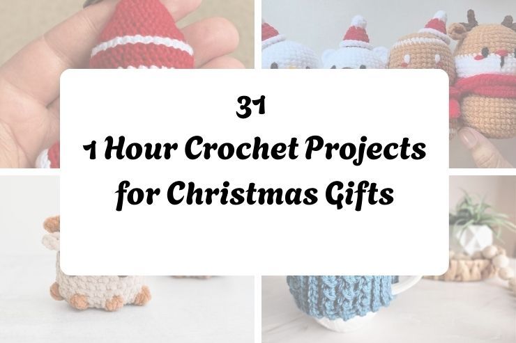 31 1 Hour Crochet Projects for Christmas Gifts