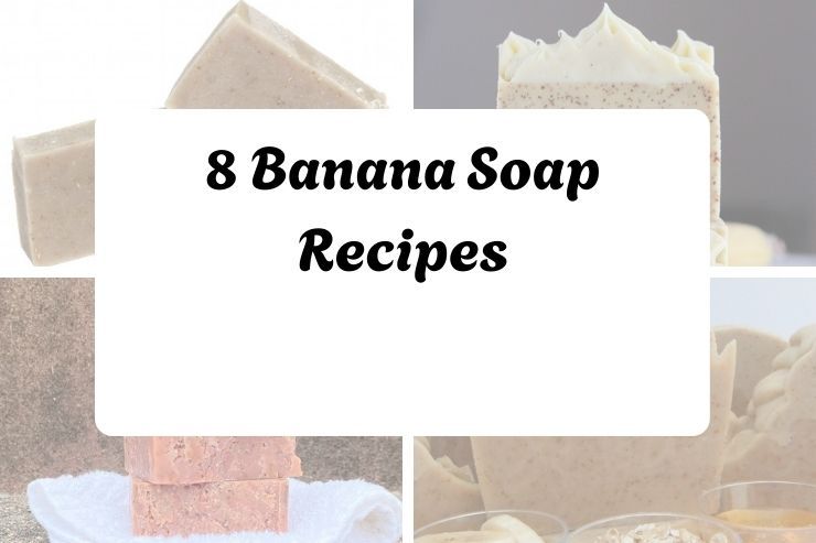 8 Banana Soap Recipes