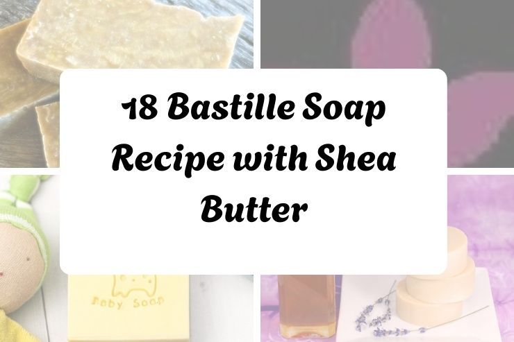 18 Bastille Soap Recipe with Shea Butter
