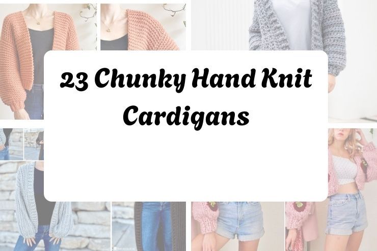 23 Chunky Hand Knit Cardigans