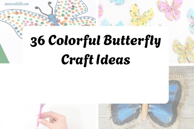 36 Colorful Butterfly Craft Ideas