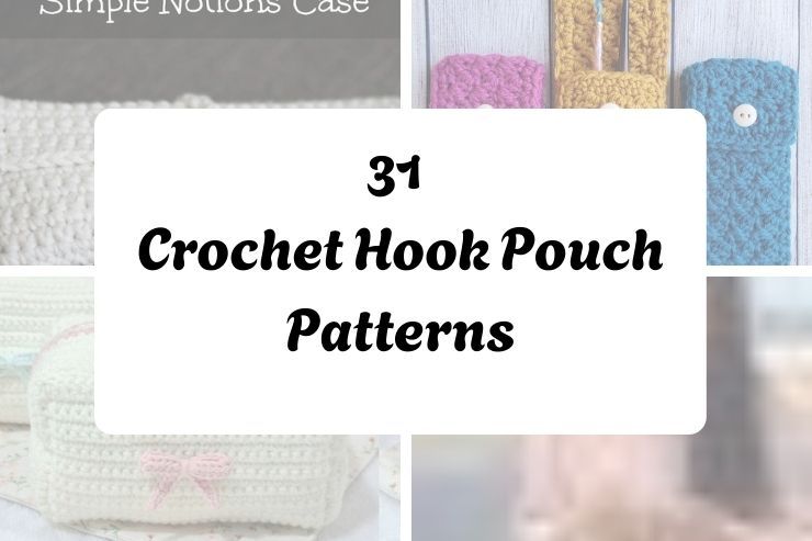 31 Crochet Hook Pouch Patterns