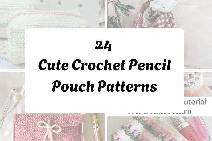 24 Cute Crochet Pencil Pouch Patterns