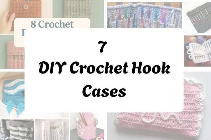 7 DIY Crochet Hook Cases