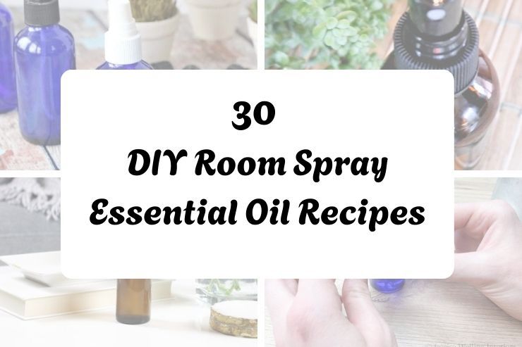 30 DIY Room Spray Essential Oil Recipes