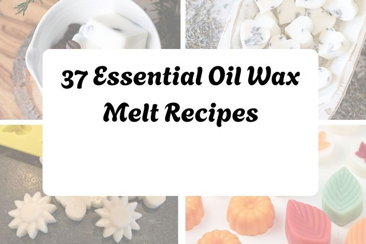 37 Essential Oil Wax Melt Recipes