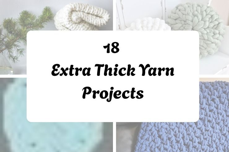 18 Extra Thick Yarn Projects