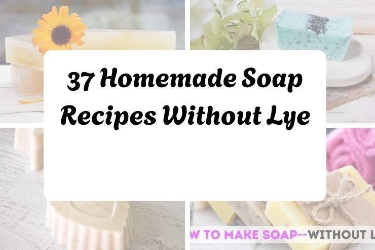 37 Homemade Soap Recipes Without Lye