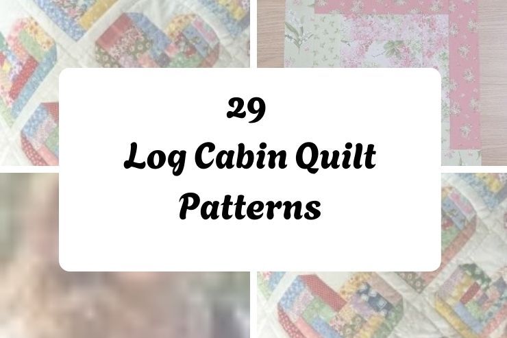 29 Log Cabin Quilt Patterns
