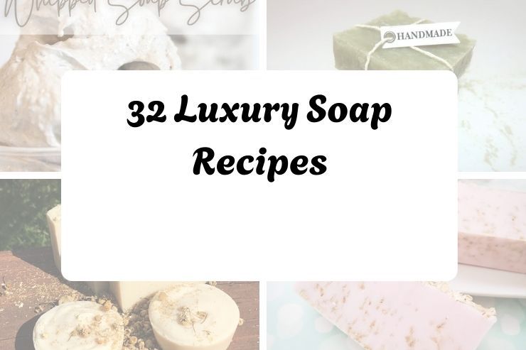 32 Luxury Soap Recipes