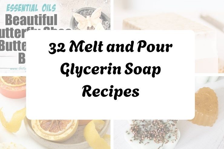 32 Melt and Pour Glycerin Soap Recipes