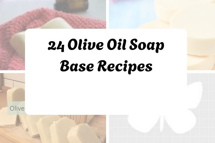 24 Olive Oil Soap Base Recipes