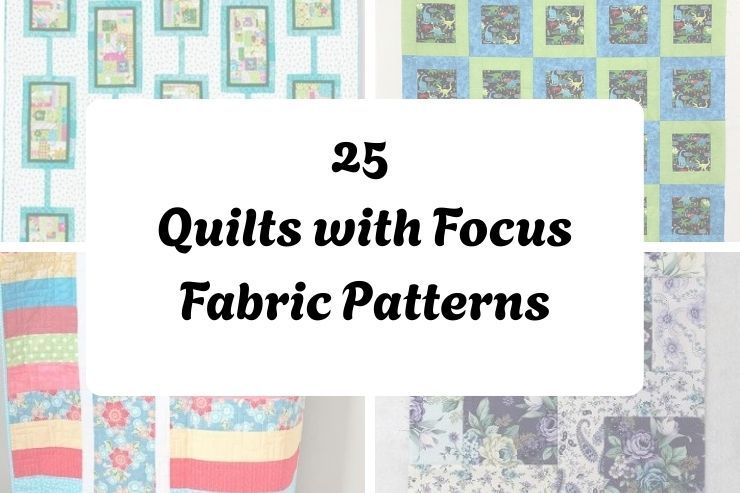 25 Quilts with Focus Fabric Patterns