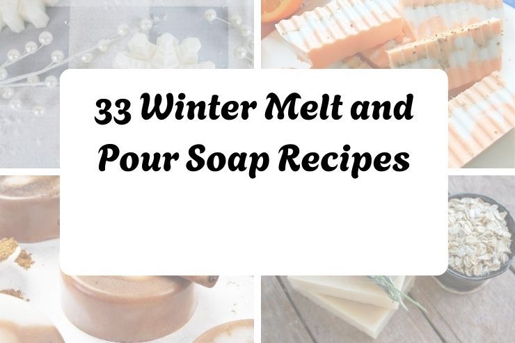 33 Winter Melt and Pour Soap Recipes