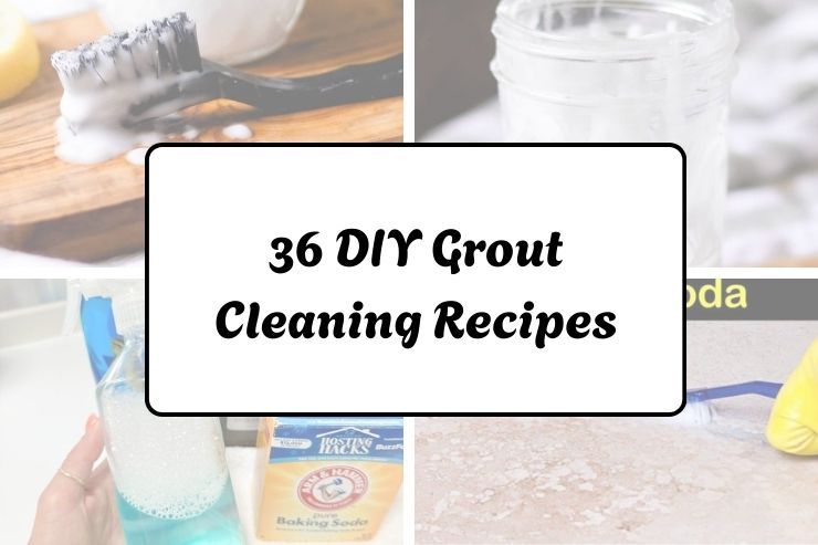 36 DIY Grout Cleaning Recipes