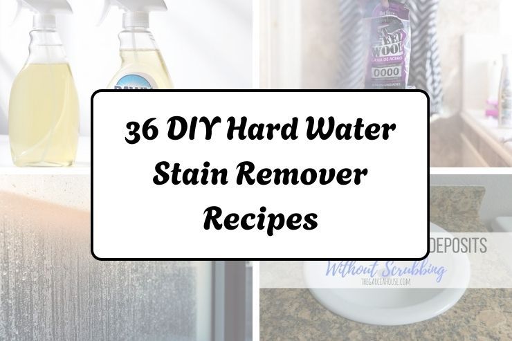 36 DIY Hard Water Stain Remover Recipes