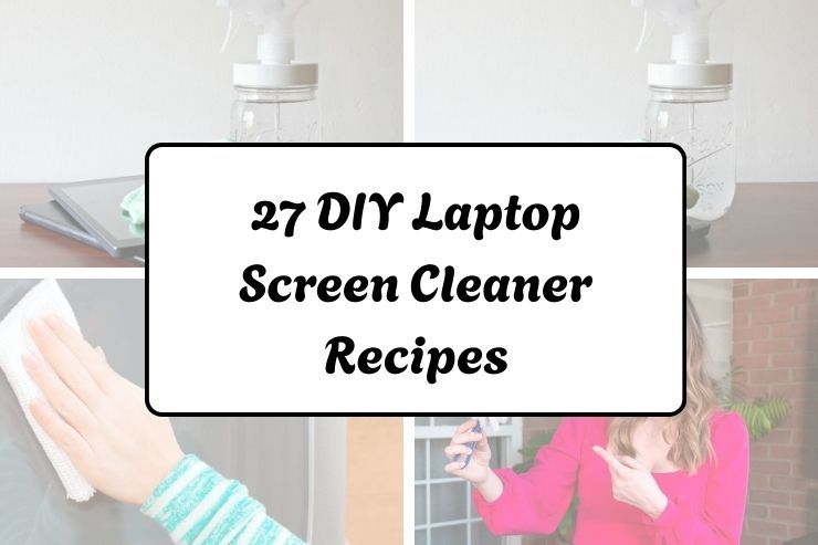 27 DIY Laptop Screen Cleaner Recipes