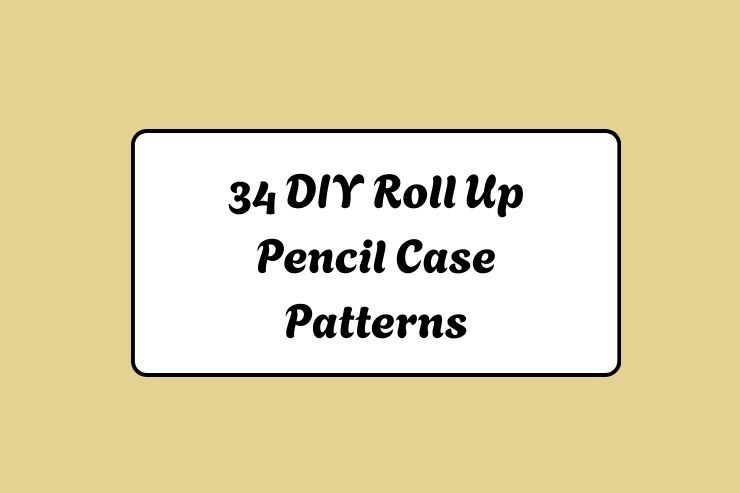 34 DIY Roll Up Pencil Case Patterns