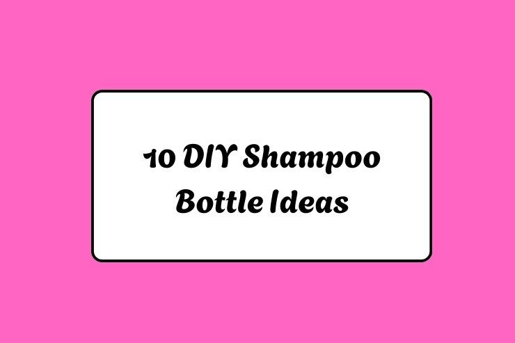10 DIY Shampoo Bottle Ideas
