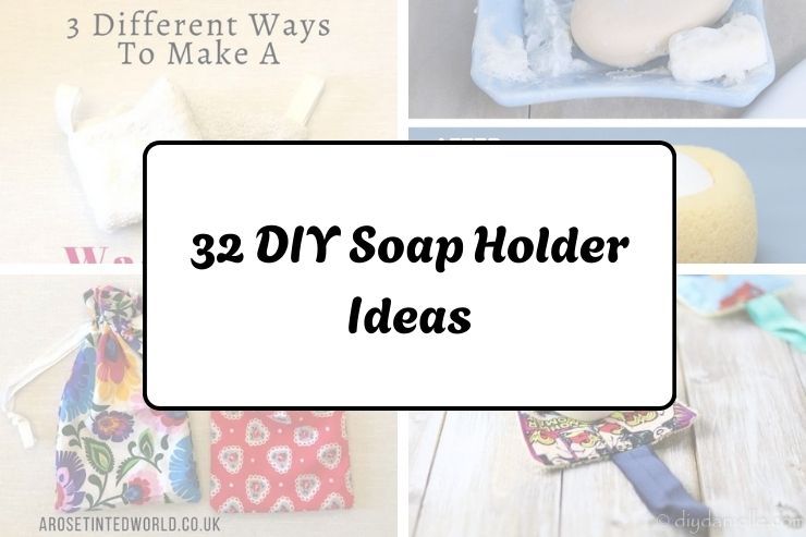 32 DIY Soap Holder Ideas