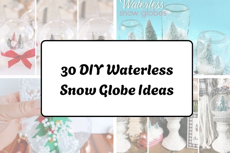 30 DIY Waterless Snow Globe Ideas