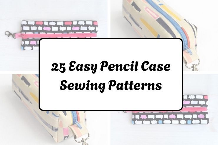 25 Easy Pencil Case Sewing Patterns