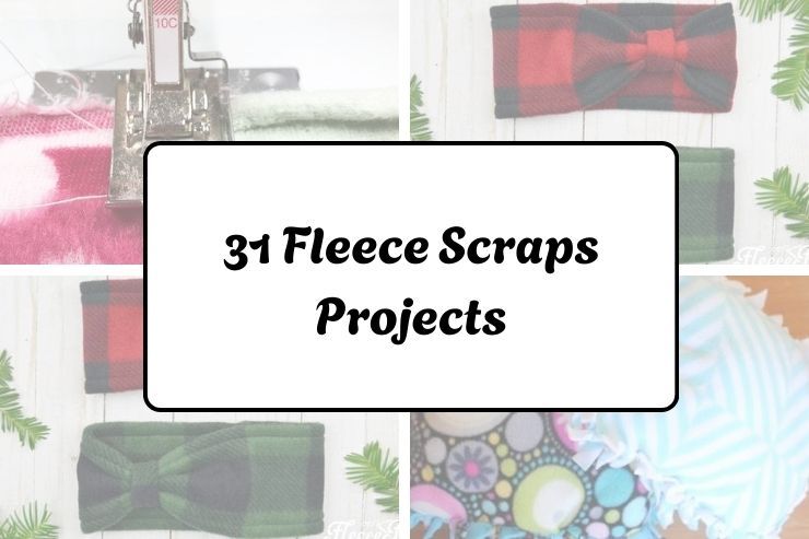 31 Fleece Scraps Projects