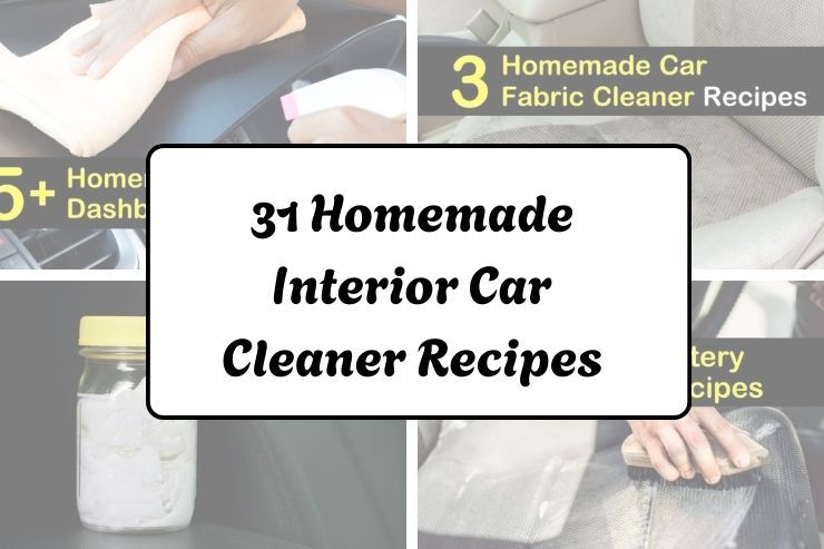 31 Homemade Interior Car Cleaner Recipes