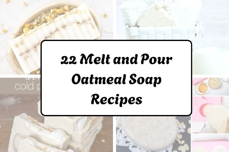 22 Melt and Pour Oatmeal Soap Recipes