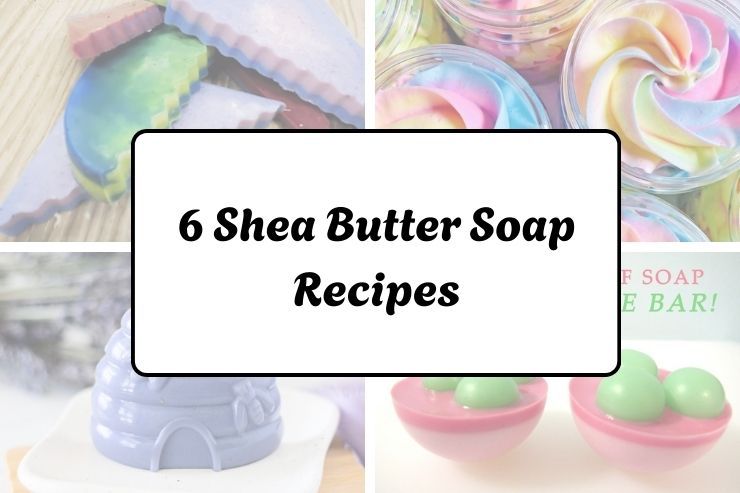 6 Shea Butter Soap Recipes