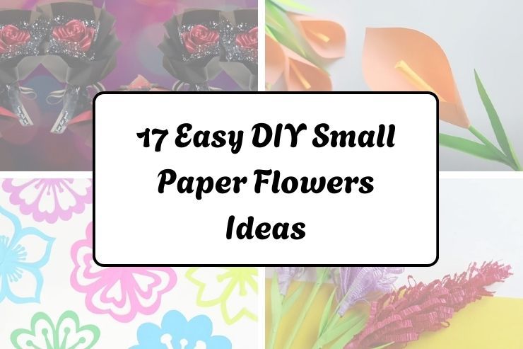 17 Easy DIY Small Paper Flowers Ideas
