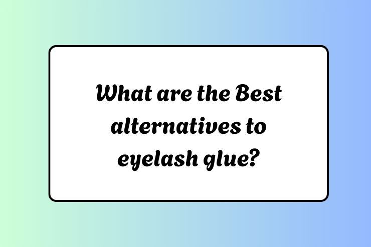What are the Best alternatives to eyelash glue?