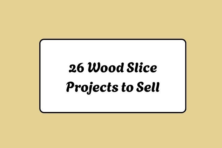 26 Wood Slice Projects to Sell